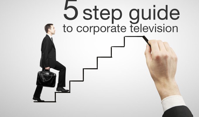Corporate Television’s 5 easy steps to corporate television